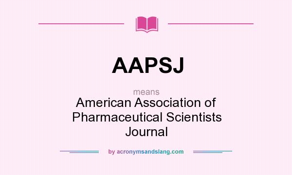 What does AAPSJ mean? It stands for American Association of Pharmaceutical Scientists Journal