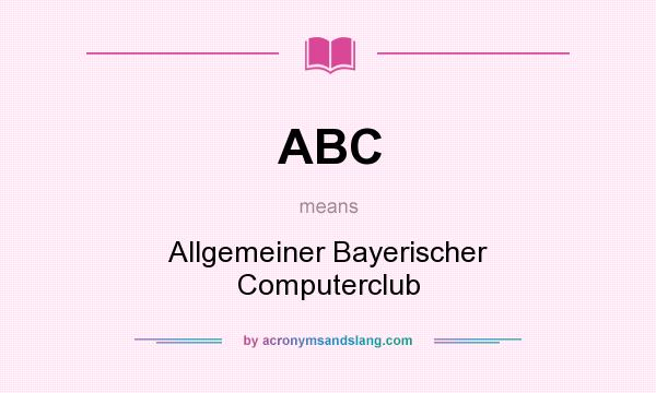 What does ABC mean? It stands for Allgemeiner Bayerischer Computerclub