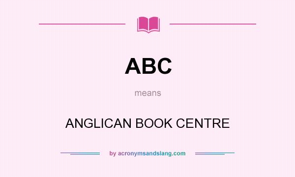 What does ABC mean? It stands for ANGLICAN BOOK CENTRE