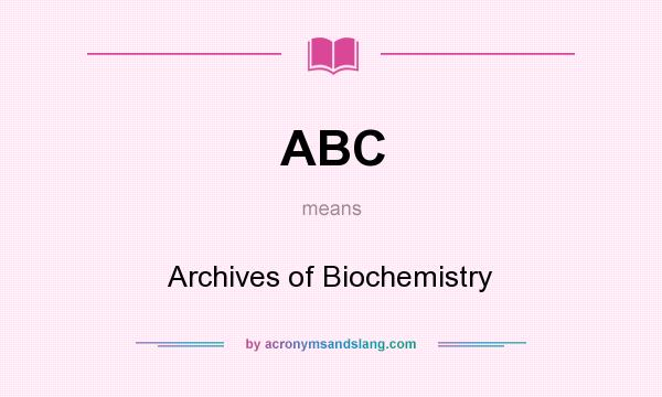 What does ABC mean? It stands for Archives of Biochemistry