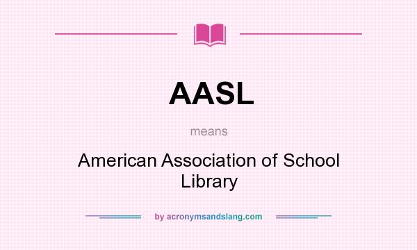 What does AASL mean? It stands for American Association of School Library
