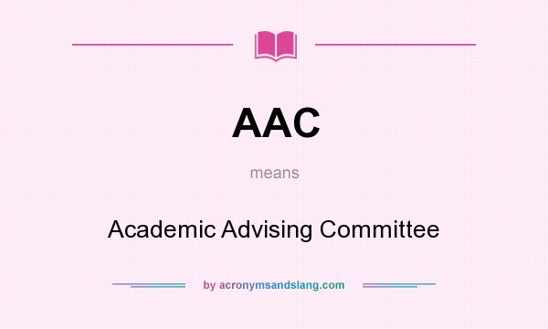 What does AAC mean? It stands for Academic Advising Committee