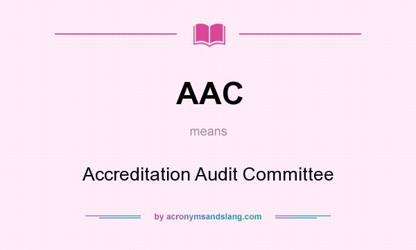 What does AAC mean? It stands for Accreditation Audit Committee