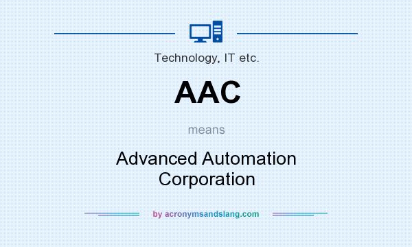 What does AAC mean? It stands for Advanced Automation Corporation