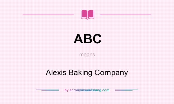 What does ABC mean? It stands for Alexis Baking Company