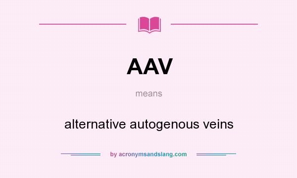 What does AAV mean? It stands for alternative autogenous veins