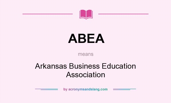 What does ABEA mean? It stands for Arkansas Business Education Association
