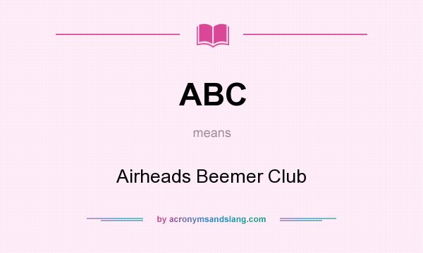 What does ABC mean? It stands for Airheads Beemer Club