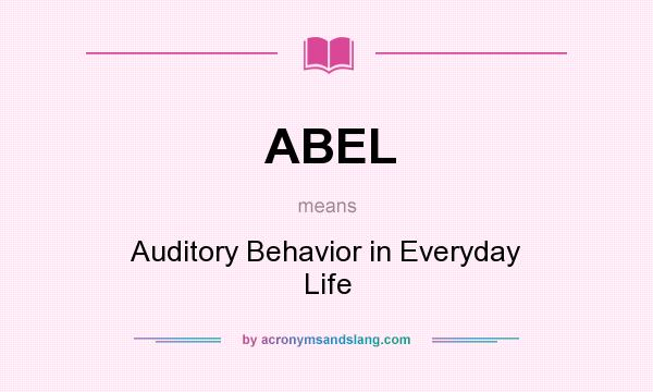 What does ABEL mean? It stands for Auditory Behavior in Everyday Life