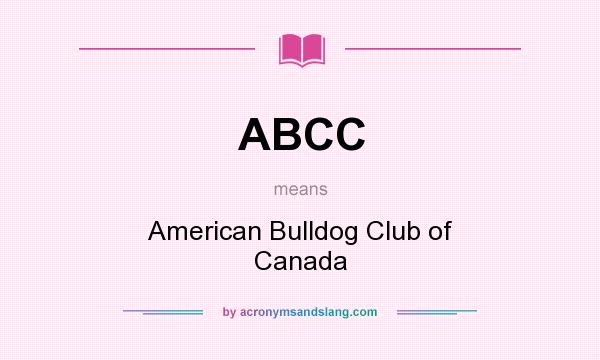 What does ABCC mean? It stands for American Bulldog Club of Canada