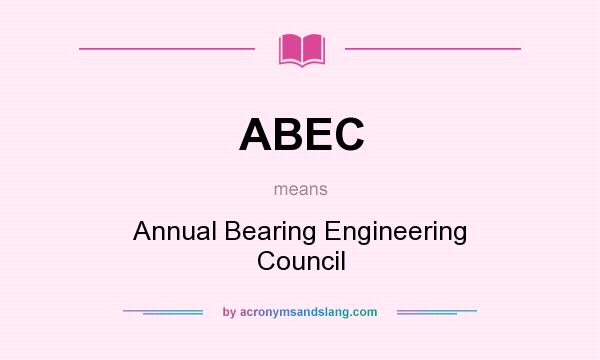 What does ABEC mean? It stands for Annual Bearing Engineering Council