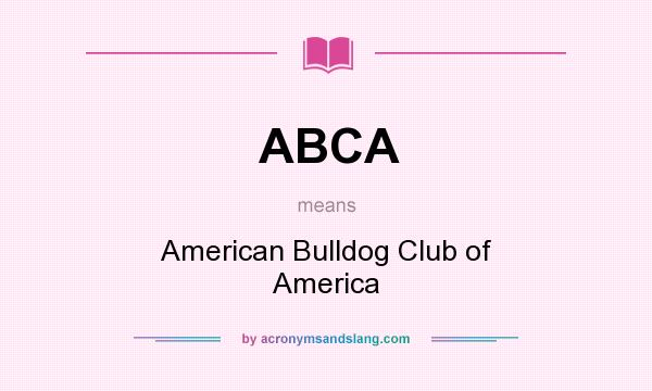 What does ABCA mean? It stands for American Bulldog Club of America