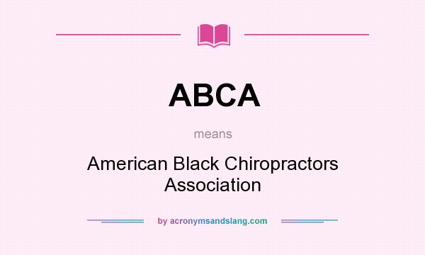 What does ABCA mean? It stands for American Black Chiropractors Association