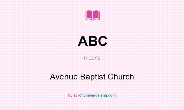 What does ABC mean? It stands for Avenue Baptist Church