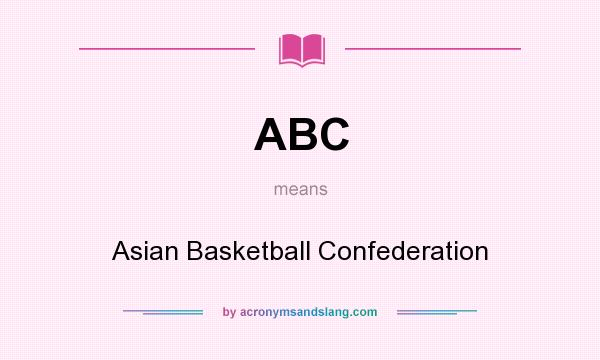 What does ABC mean? It stands for Asian Basketball Confederation