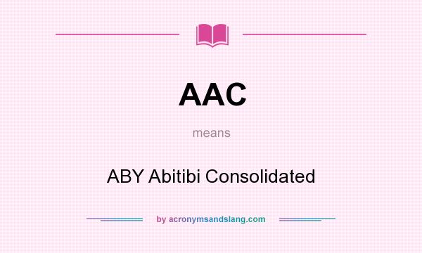 What does AAC mean? It stands for ABY Abitibi Consolidated