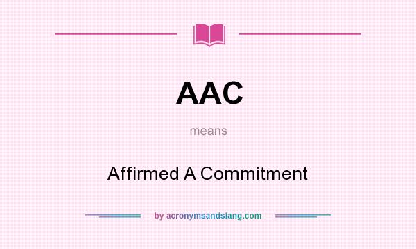 What does AAC mean? It stands for Affirmed A Commitment
