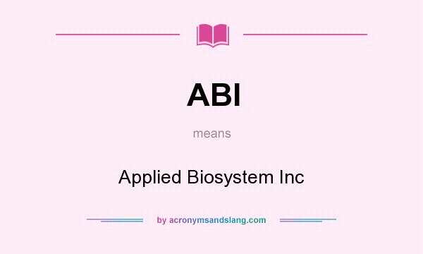 What does ABI mean? It stands for Applied Biosystem Inc