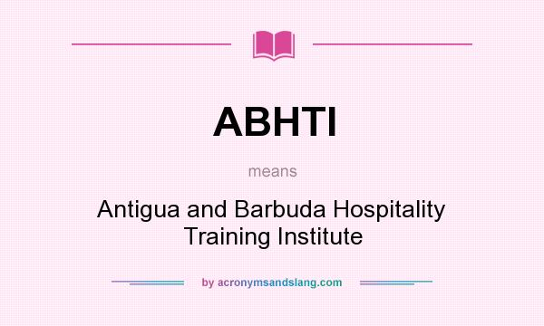 What does ABHTI mean? It stands for Antigua and Barbuda Hospitality Training Institute
