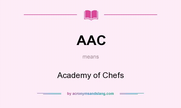 What does AAC mean? It stands for Academy of Chefs
