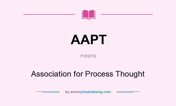 What does AAPT mean? It stands for Association for Process Thought