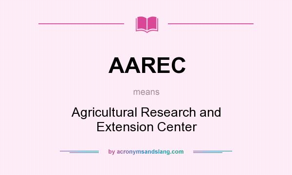 What does AAREC mean? It stands for Agricultural Research and Extension Center