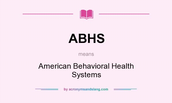 What does ABHS mean? It stands for American Behavioral Health Systems