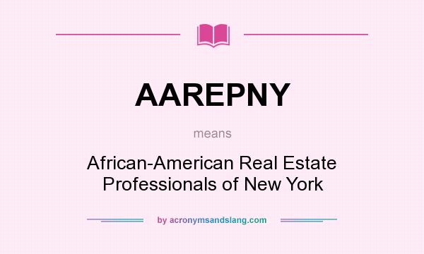 What does AAREPNY mean? It stands for African-American Real Estate Professionals of New York