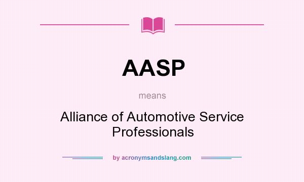 What does AASP mean? It stands for Alliance of Automotive Service Professionals