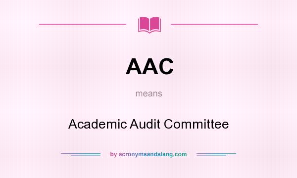 What does AAC mean? It stands for Academic Audit Committee