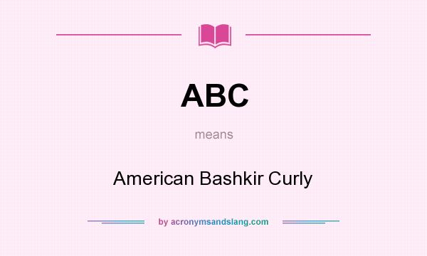 What does ABC mean? It stands for American Bashkir Curly