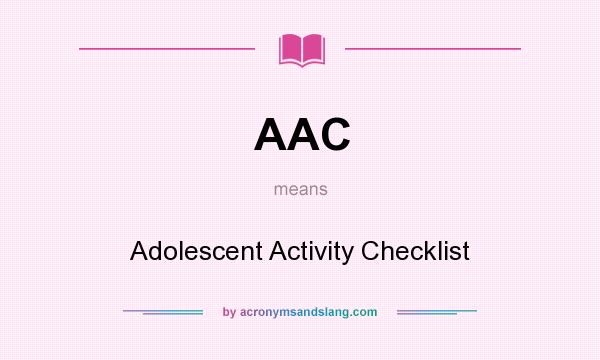 What does AAC mean? It stands for Adolescent Activity Checklist