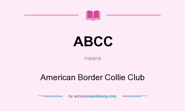 What does ABCC mean? It stands for American Border Collie Club
