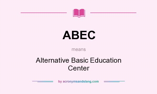 What does ABEC mean? It stands for Alternative Basic Education Center