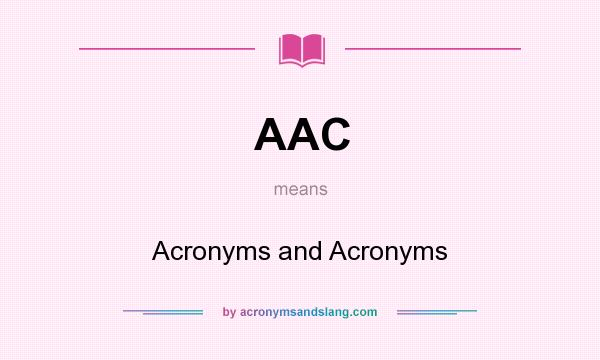 What does AAC mean? It stands for Acronyms and Acronyms