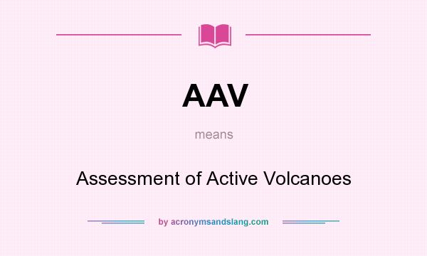 What does AAV mean? It stands for Assessment of Active Volcanoes