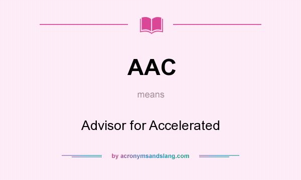 What does AAC mean? It stands for Advisor for Accelerated
