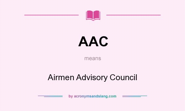 What does AAC mean? It stands for Airmen Advisory Council