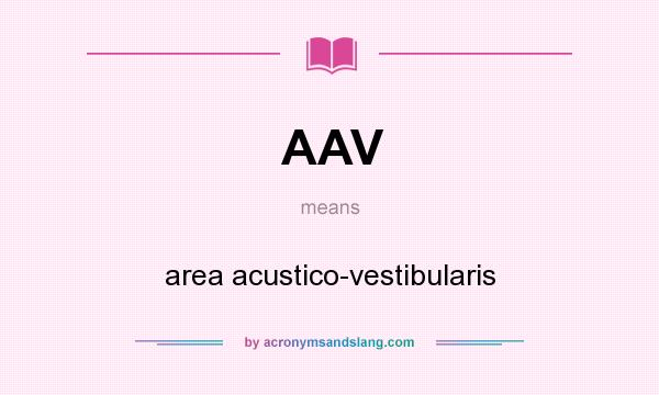 What does AAV mean? It stands for area acustico-vestibularis