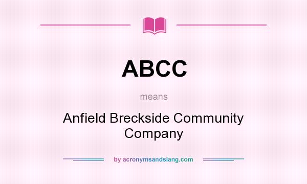 What does ABCC mean? It stands for Anfield Breckside Community Company
