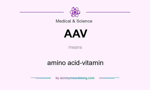 What does AAV mean? It stands for amino acid-vitamin