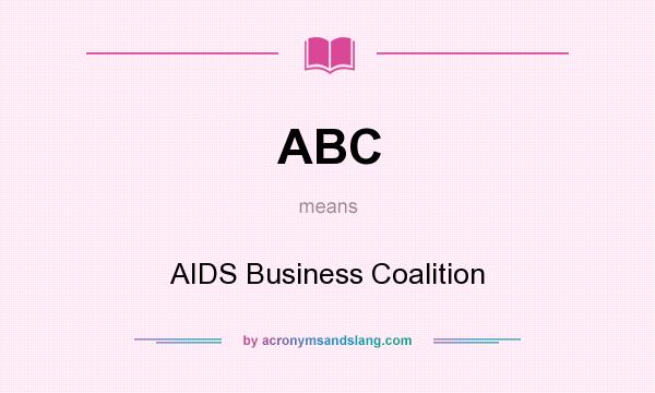 What does ABC mean? It stands for AIDS Business Coalition