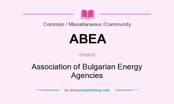 What does ABEA mean? It stands for Association of Bulgarian Energy Agencies