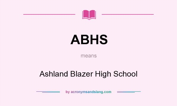 What does ABHS mean? It stands for Ashland Blazer High School