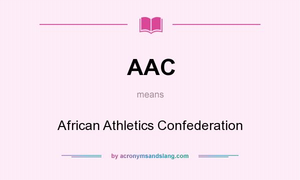 What does AAC mean? It stands for African Athletics Confederation