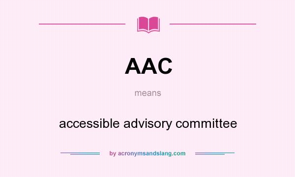 What does AAC mean? It stands for accessible advisory committee