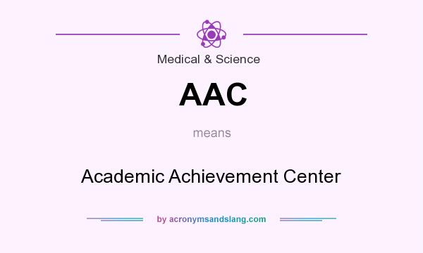What does AAC mean? It stands for Academic Achievement Center