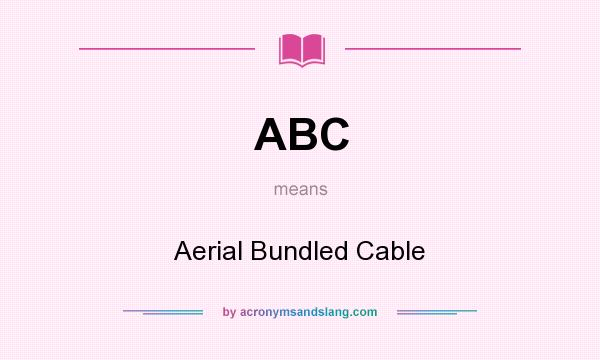 What does ABC mean? It stands for Aerial Bundled Cable