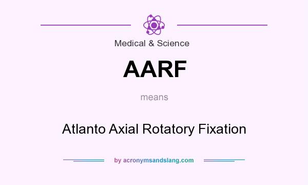 What does AARF mean? It stands for Atlanto Axial Rotatory Fixation