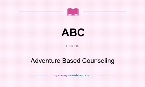 What does ABC mean? It stands for Adventure Based Counseling